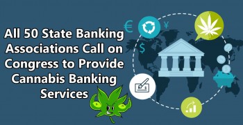 All 50 State Banking Associations Call on Congress to Provide Cannabis Banking Services