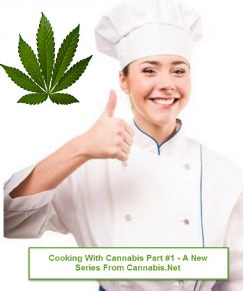 Cooking with Cannabis Part 1 - A Cannabis.Net New Series