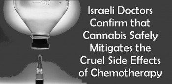 Cannabis Safely Mitigates the Cruel Side Effects of Chemotherapy Israeli Doctors Confirm