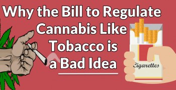 Why the Bill to Regulate Cannabis like Tobacco is a Bad Idea