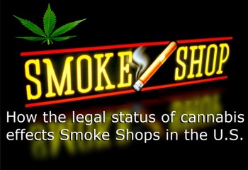 How the Legal Status of Cannabis Effects Smoke Shops in the U.S.