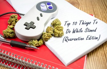 Top 10 Things To Do While Stoned (Quarantine Edition)