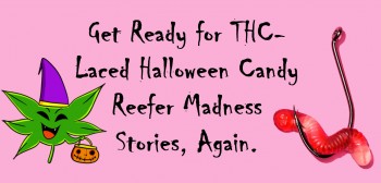 Get Ready for THC-Laced Halloween Candy Reefer Madness Stories, Again