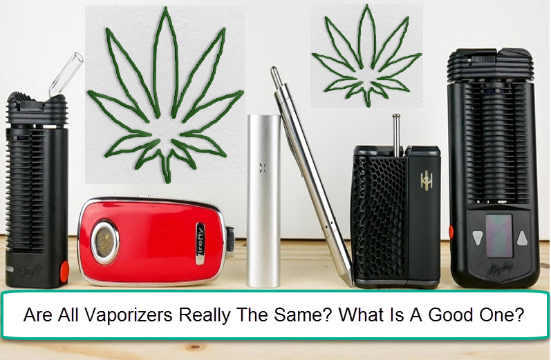 Are all Vaporizers the Same? What Is A Good One?