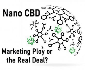 Nano CBD - Marketing Ploy or the Real Deal?