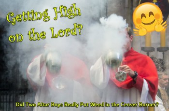 High on the Lord - Putting Weed in Censer Burner for Catholic Mass?