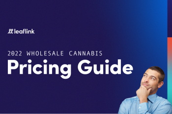 The 2022 Wholesale Cannabis Pricing Guide - 4 Key Takaways from LeafLink's Wholesale Weed Pricing Report!
