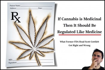 If Cannabis is Medicinal Then It Should Be Regulated Like Medicine -What Gottlieb Got Right and Wrong