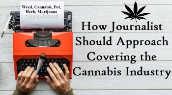 How Journalist Should Approach Covering the Cannabis Industry