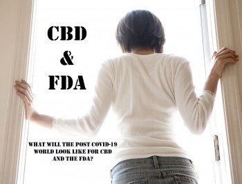 What Will the Post COVID-19 World Look Like for CBD and the FDA?