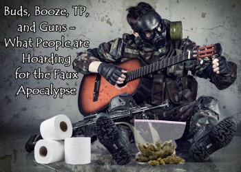 Buds, Booze, TP, and Guns - What People are Hoarding for the Faux Apocalypse
