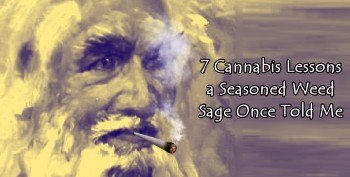 7 Cannabis Lessons a Seasoned Weed Sage Once Told Me