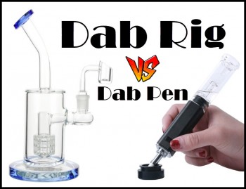 Dab Pens verse Dab Rigs - Which Brings More Bang for the Buck?