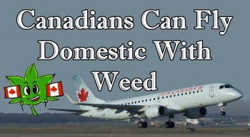 Canadians Can Fly Domestic With Weed