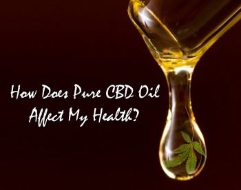 How Does Pure CBD Oil Affect My Health?