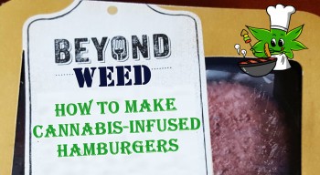 Beyond Weed : How to Make Cannabis-Infused Hamburgers