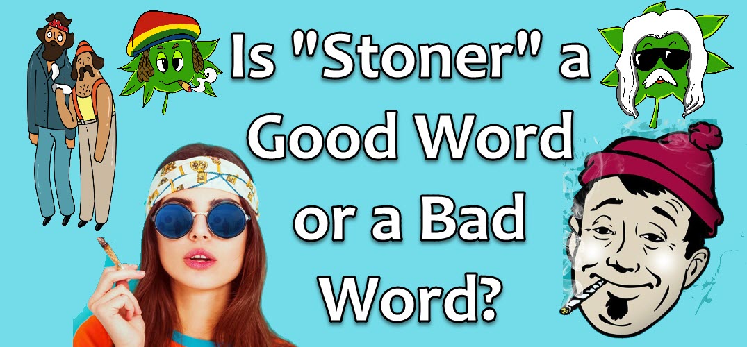 is-stoner-a-good-word-or-a-bad-word