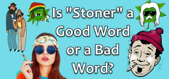 Is Stoner a Good Word or a Bad Word?