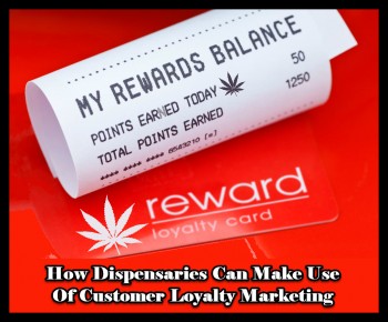 How Dispensaries Can Make Use Of Customer Loyalty Marketing