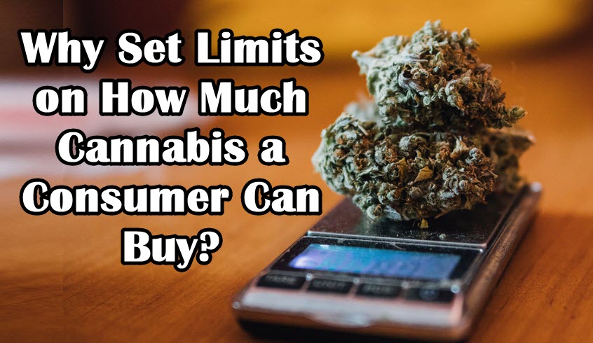 Why Set Limits On How Much Cannabis A Consumer Can Buy?