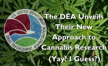 The DEA Unveils Their New Approach to Cannabis Research - Yay? I Guess?