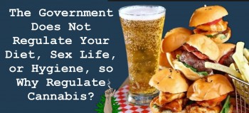 The Government Does Not Regulate Your Diet, Sex Life, or Health, so Why Regulate Cannabis?