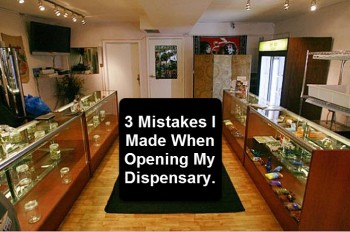 3 Mistakes I Made When Opening My Dispensary