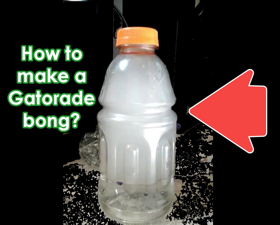 Muestra America tristeza How To Make a Gatorade Wilfred Bong (WITH VIDEO INSTRUCTIONS)