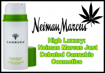 High Luxury - Neiman Marcus Just Debuted Cannabis Cosmetics