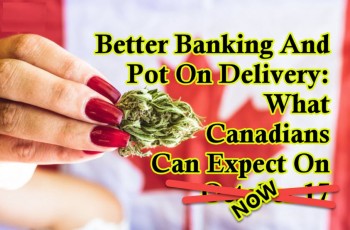Better Banking And Pot On Delivery: What Canadians Can Expect On October 17