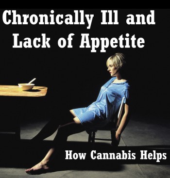 Chronically Ill and Lack of Appetite - How Cannabis Helps