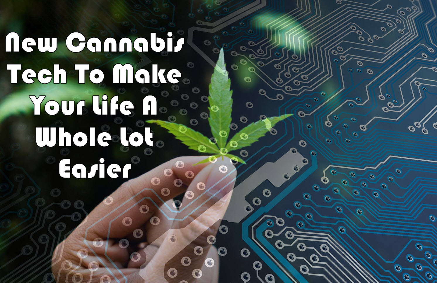 New Cannabis Tech To Make Your Life A Whole Lot Easier