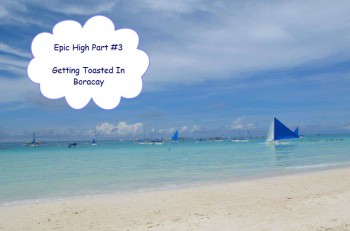 Epic High #3 - Getting Toasted In Boracay