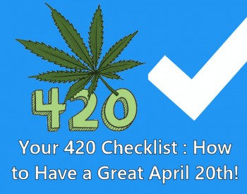 Your 420 Checklist: What You Need for a Great April 20th
