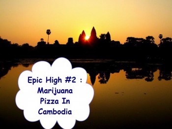 Epic High #2 : Marijuana Pizza In Cambodia