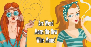 Are Weed Moms the New Wine Moms?
