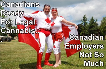 Canadians Ready For Legal Cannabis, Employers Not So Much