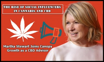 The Rise of Social Influencers in Cannabis and CBD - Martha Stewart Joins Canopy Growth as a CBD Advisor