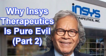 Why Insys Therapeutics Is Pure Evil (Part 2)