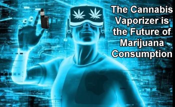 The Cannabis Vaporizer is the Future of Marijuana Consumption