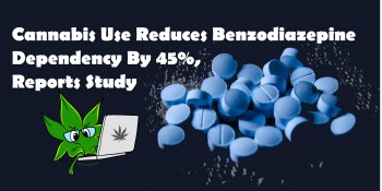 Cannabis Use Reduces Benzodiazepine Dependency By 45% Reports Study