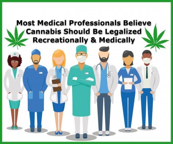 Most Medical Professionals Believe Cannabis Should Be Legalized Recreationally & Medically