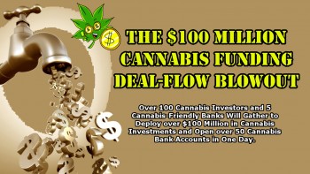 The $100 Million Cannabis Funding Deal-Flow Blowout – Cannabis Banks and Investors Get Ready to Break Records