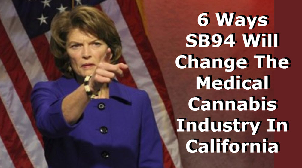 6 Ways SB94 Will Change The Medical Cannabis Industry In California