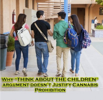 Why “THINK ABOUT THE CHILDREN” argument doesn’t Justify Cannabis Prohibition