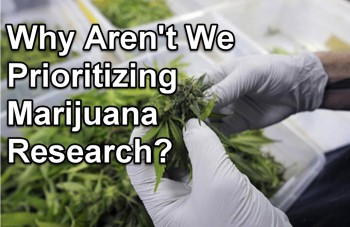 Why Aren't We Prioritizing Marijuana Research?