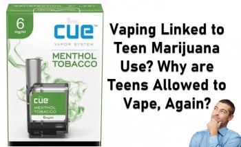 Vaping Linked to Teen Marijuana Use? Why are Teens Allowed to Vape, Again?