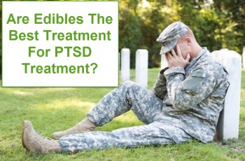 Cannabis PTSD Treatment - Are Edibles More Effective?