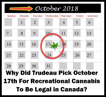 Why Did Trudeau Pick October 17th For Recreational Cannabis To Be Legal in Canada?