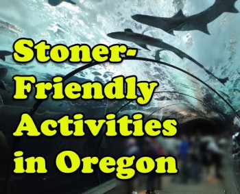 Stoner-friendly Activities in Oregon